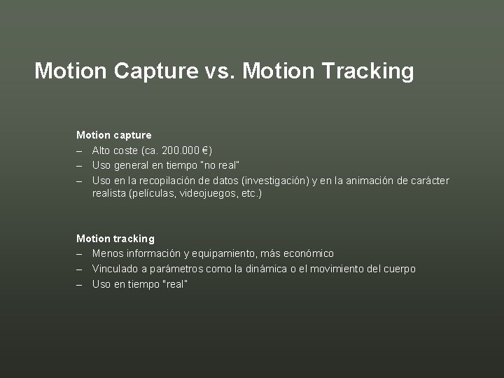 Motion Capture vs. Motion Tracking Motion capture – Alto coste (ca. 200. 000 €)