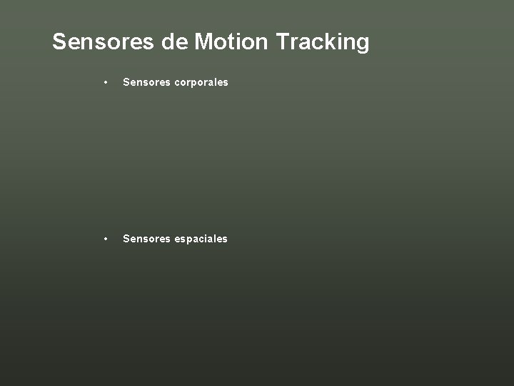 Sensores de Motion Tracking • Sensores corporales • Sensores espaciales 