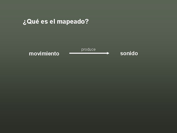 ¿Qué es el mapeado? movimiento produce sonido 