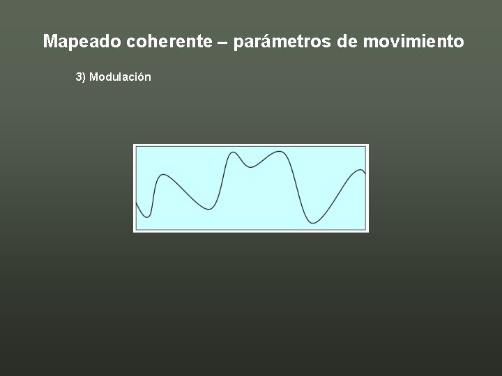 Mapeado coherente – parámetros de movimiento 3) Modulación 