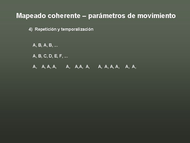 Mapeado coherente – parámetros de movimiento 4) Repetición y temporalización A, B, . .