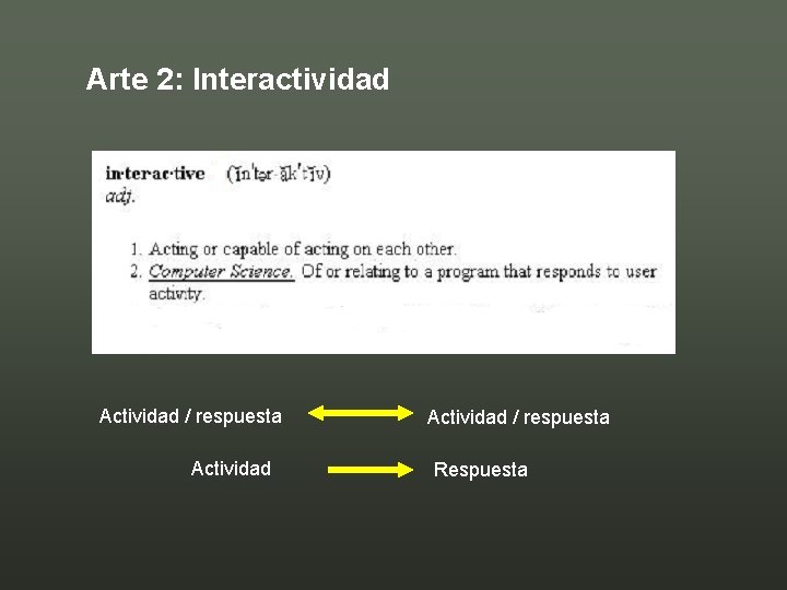 Arte 2: Interactividad Actividad / respuesta Respuesta 