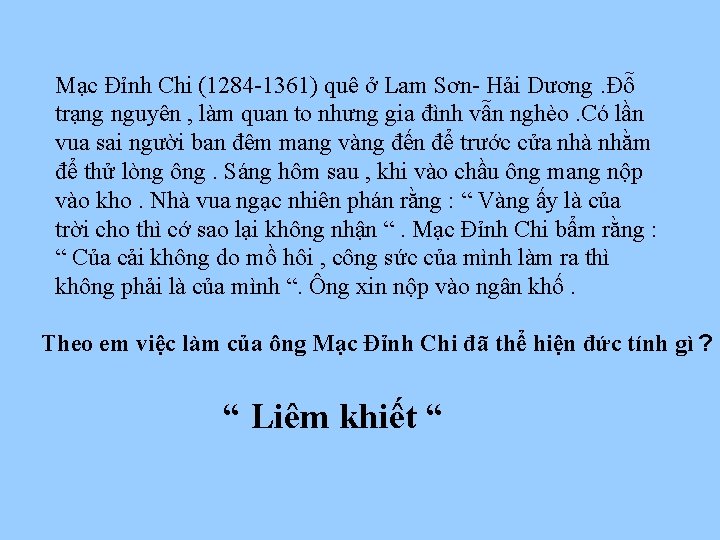 Mạc Đỉnh Chi (1284 -1361) quê ở Lam Sơn- Hải Dương. Đỗ trạng nguyên