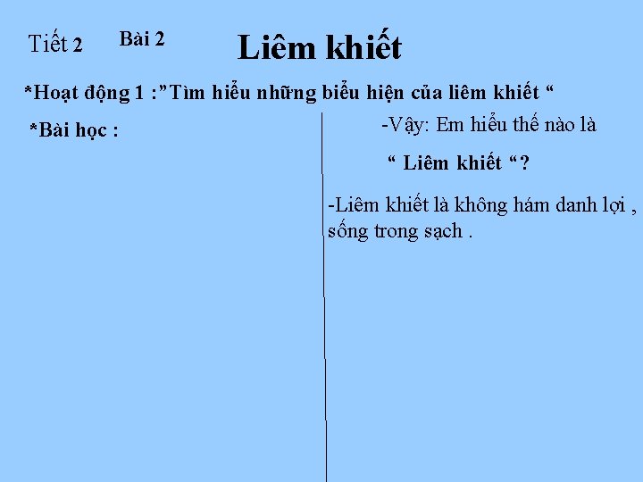 Tiết 2 Bài 2 Liêm khiết *Hoạt động 1 : ”Tìm hiểu những biểu