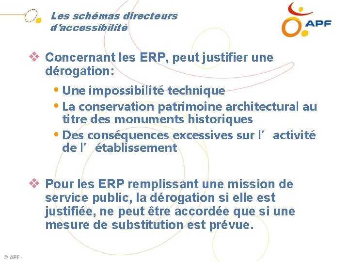 Les schémas directeurs d’accessibilité v Concernant les ERP, peut justifier une dérogation: Une impossibilité