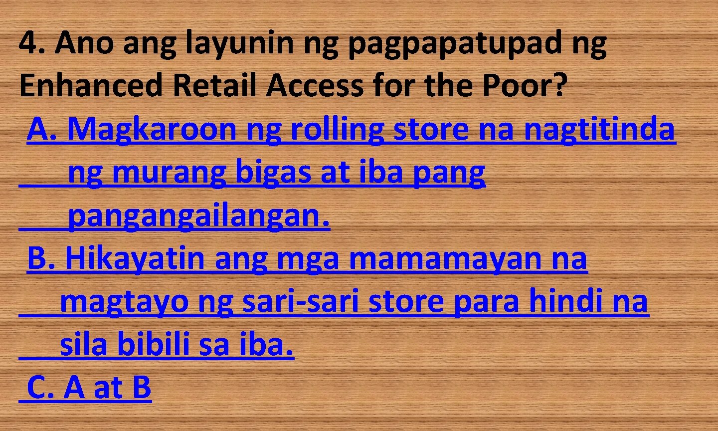 4. Ano ang layunin ng pagpapatupad ng Enhanced Retail Access for the Poor? A.