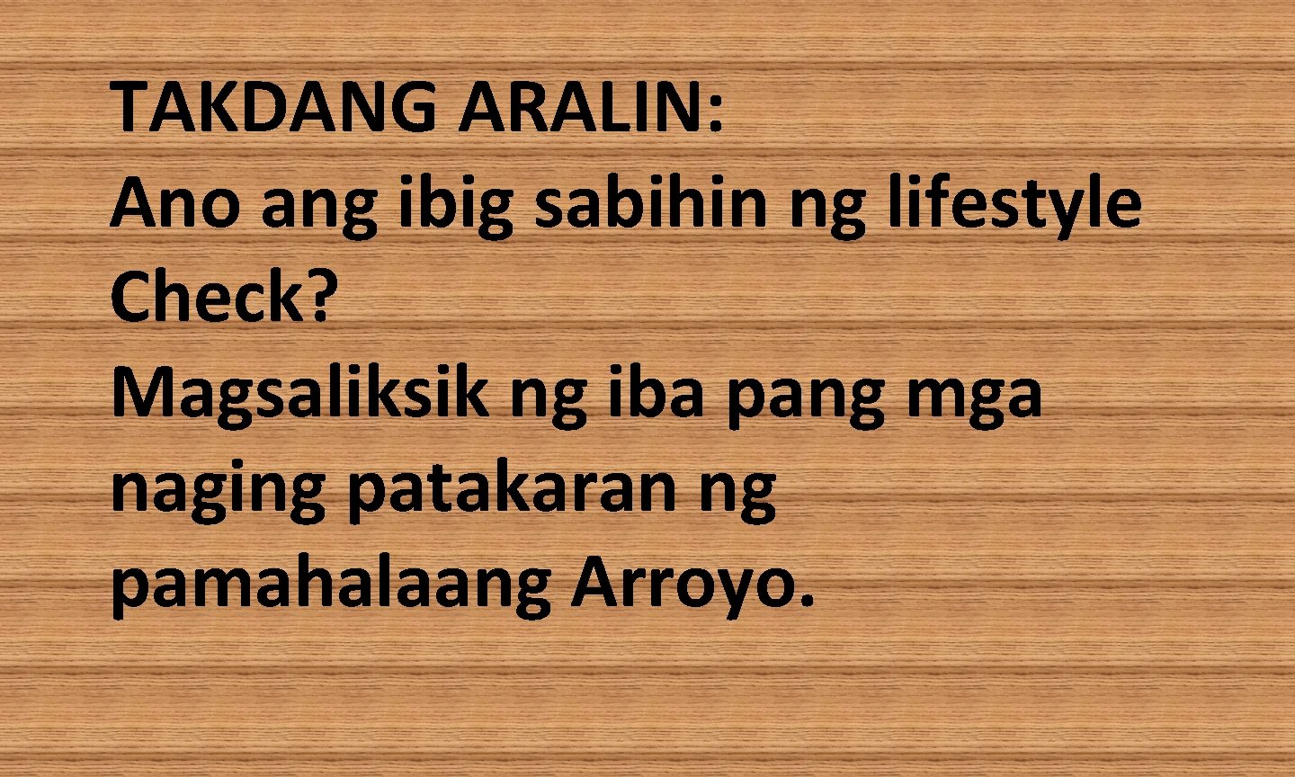 TAKDANG ARALIN: Ano ang ibig sabihin ng lifestyle Check? Magsaliksik ng iba pang mga