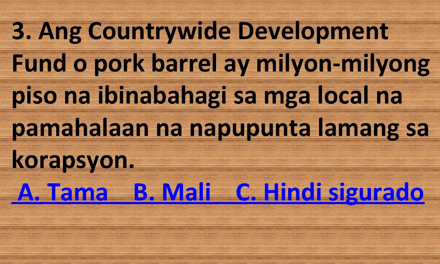 3. Ang Countrywide Development Fund o pork barrel ay milyon-milyong piso na ibinabahagi sa