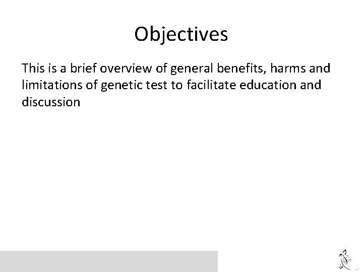 Objectives This is a brief overview of general benefits, harms and limitations of genetic