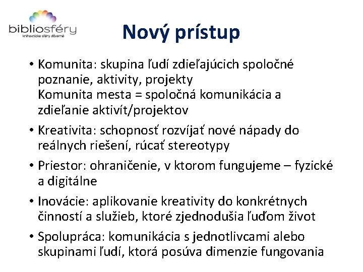 Nový prístup • Komunita: skupina ľudí zdieľajúcich spoločné poznanie, aktivity, projekty Komunita mesta =