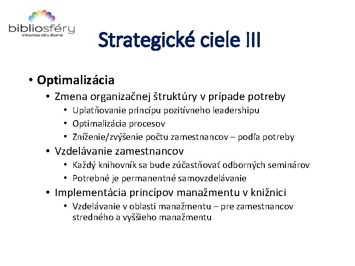 Strategické ciele III • Optimalizácia • Zmena organizačnej štruktúry v prípade potreby • Uplatňovanie