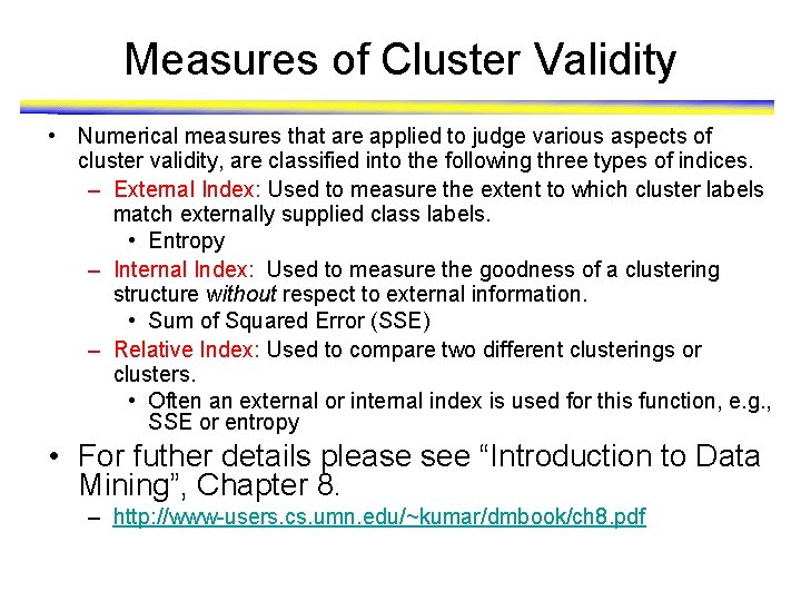 Measures of Cluster Validity • Numerical measures that are applied to judge various aspects
