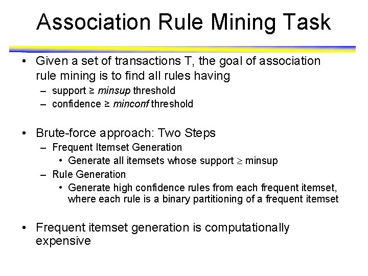 Association Rule Mining Task • Given a set of transactions T, the goal of