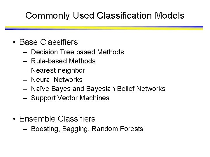 Commonly Used Classification Models • Base Classifiers – – – Decision Tree based Methods