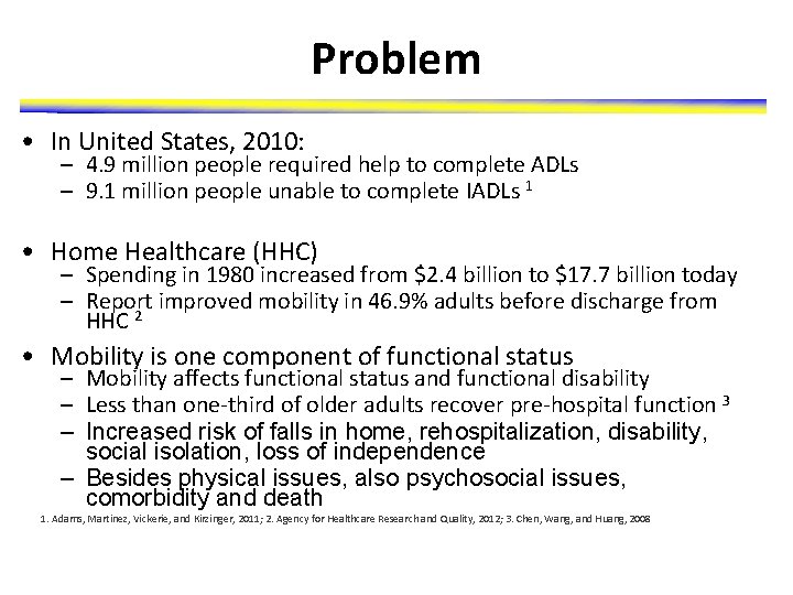 Problem • In United States, 2010: – 4. 9 million people required help to