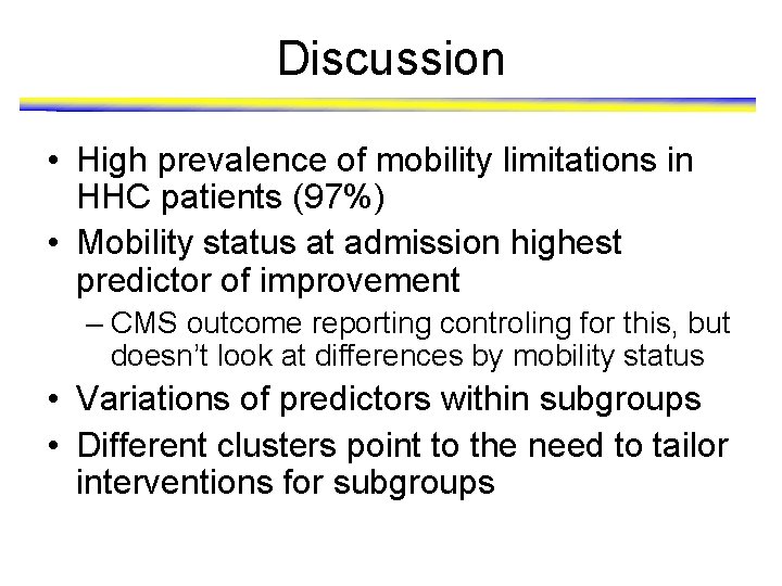 Discussion • High prevalence of mobility limitations in HHC patients (97%) • Mobility status