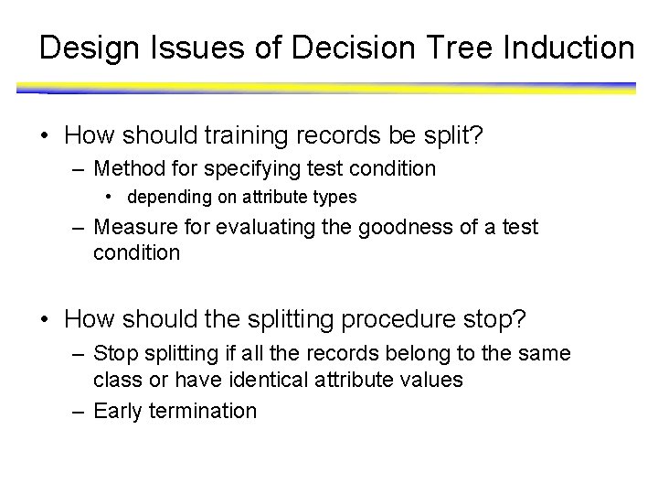 Design Issues of Decision Tree Induction • How should training records be split? –