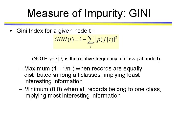 Measure of Impurity: GINI • Gini Index for a given node t : (NOTE: