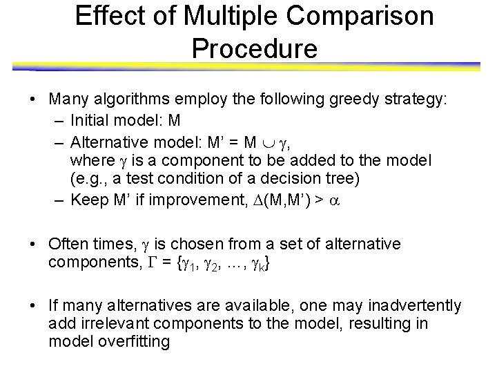 Effect of Multiple Comparison Procedure • Many algorithms employ the following greedy strategy: –