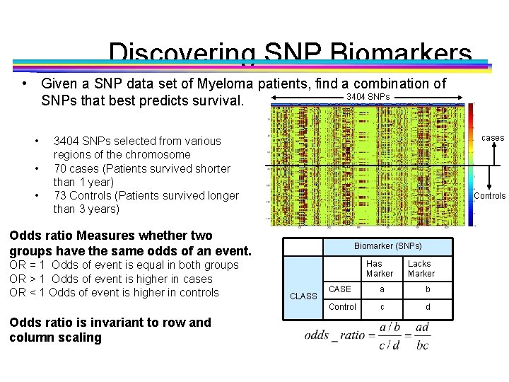 Discovering SNP Biomarkers • Given a SNP data set of Myeloma patients, find a