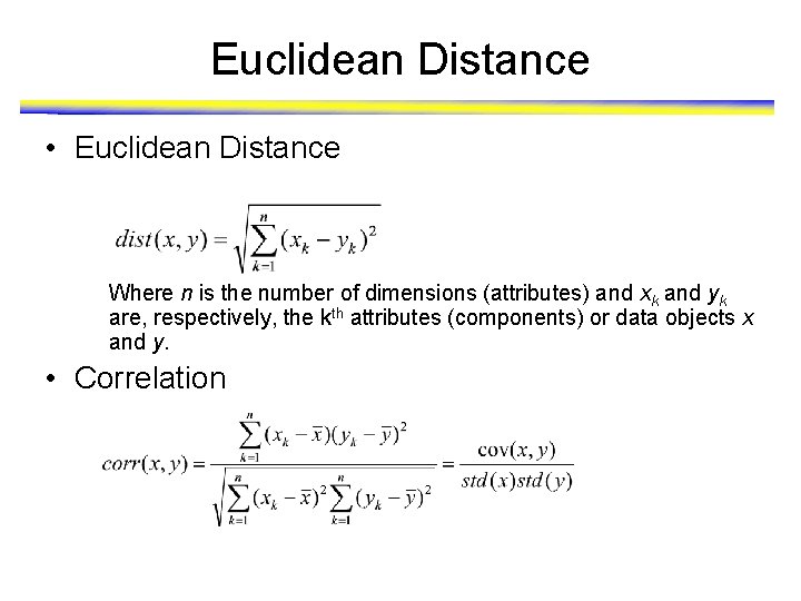 Euclidean Distance • Euclidean Distance Where n is the number of dimensions (attributes) and