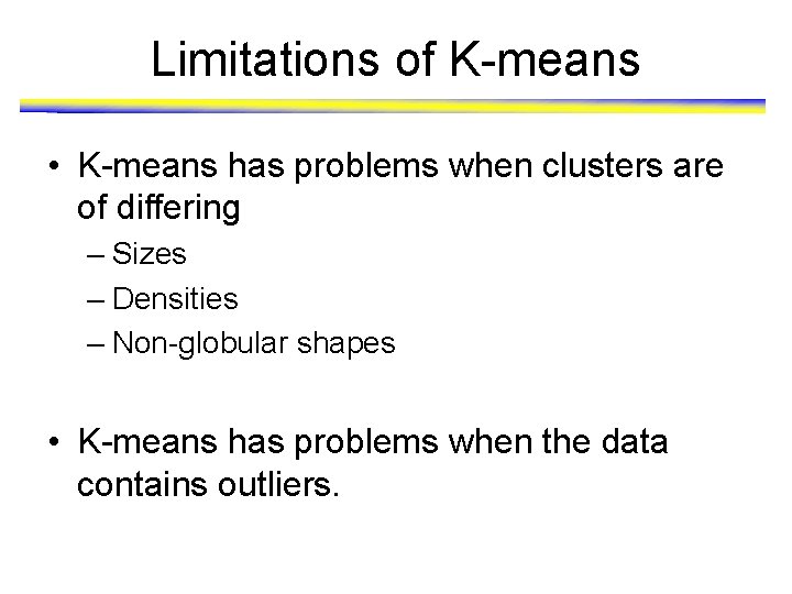 Limitations of K-means • K-means has problems when clusters are of differing – Sizes