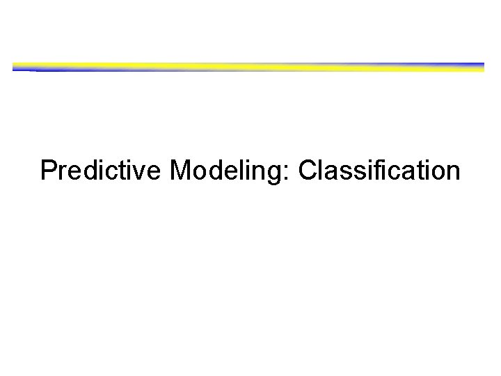 Predictive Modeling: Classification 