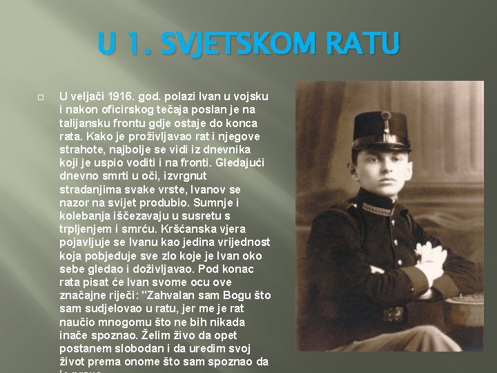 U 1. SVJETSKOM RATU U veljači 1916. god. polazi Ivan u vojsku i nakon