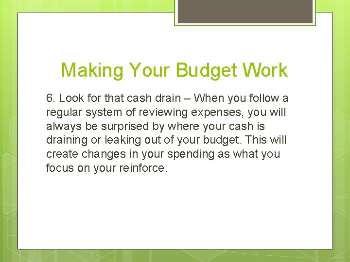 Making Your Budget Work 6. Look for that cash drain – When you follow