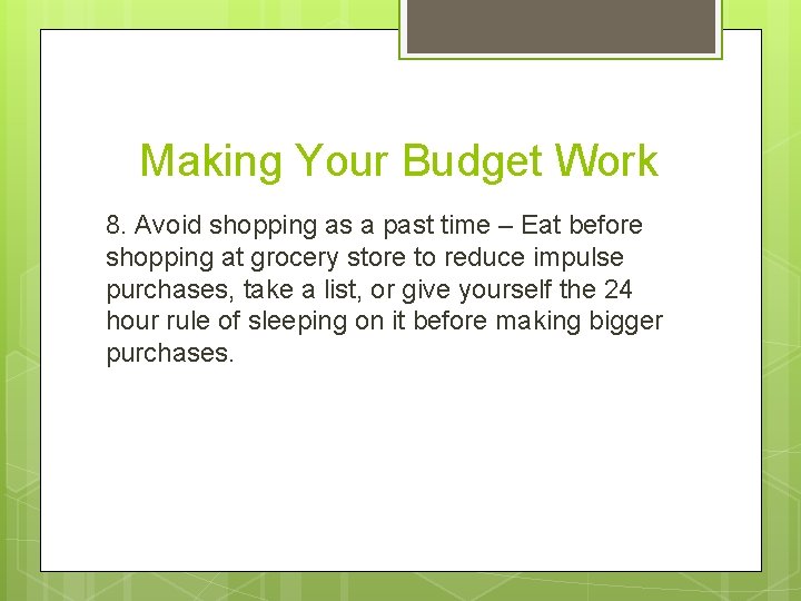 Making Your Budget Work 8. Avoid shopping as a past time – Eat before
