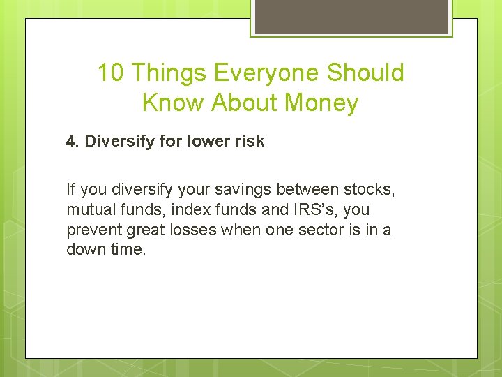 10 Things Everyone Should Know About Money 4. Diversify for lower risk If you