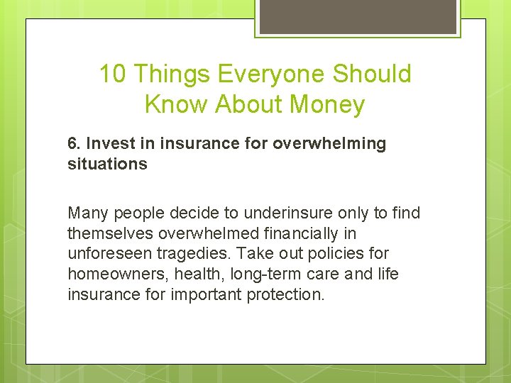 10 Things Everyone Should Know About Money 6. Invest in insurance for overwhelming situations
