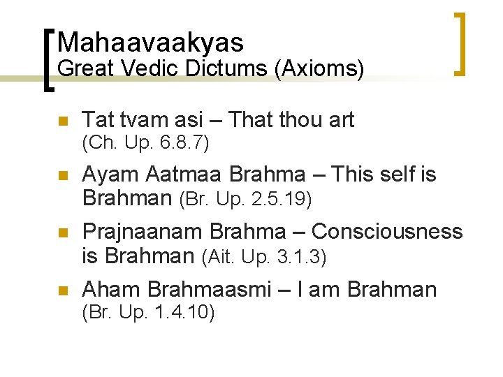 Mahaavaakyas Great Vedic Dictums (Axioms) n Tat tvam asi – That thou art (Ch.