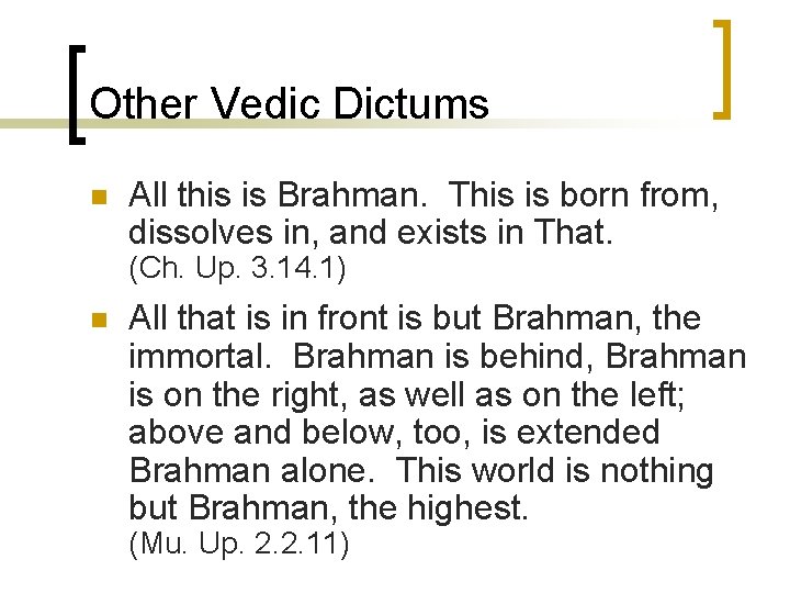 Other Vedic Dictums n All this is Brahman. This is born from, dissolves in,