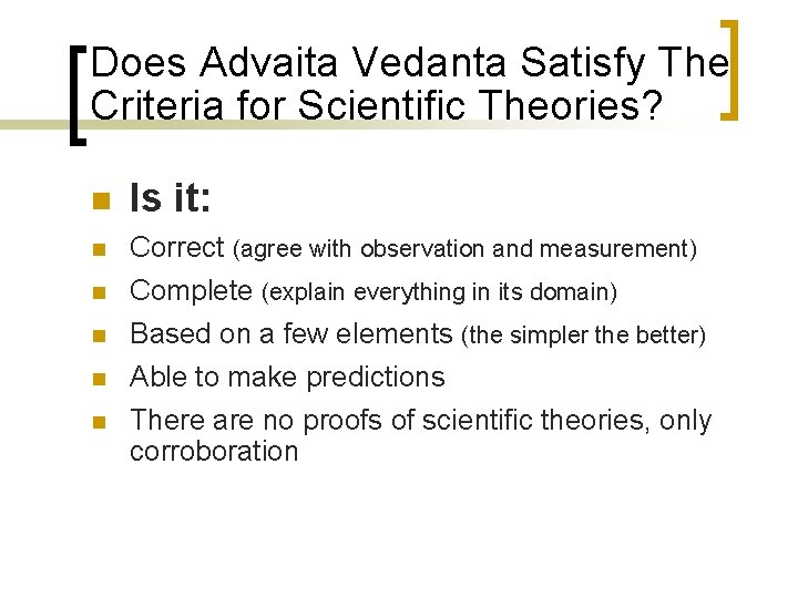 Does Advaita Vedanta Satisfy The Criteria for Scientific Theories? n n n Is it: