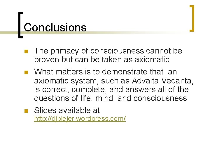 Conclusions n n n The primacy of consciousness cannot be proven but can be