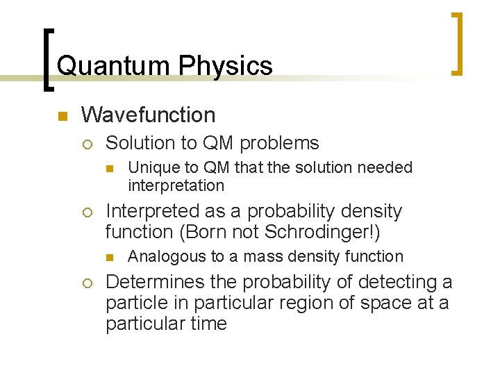 Quantum Physics n Wavefunction ¡ Solution to QM problems n ¡ Interpreted as a