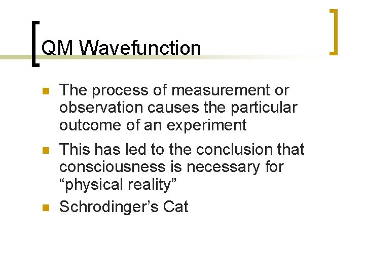 QM Wavefunction n The process of measurement or observation causes the particular outcome of