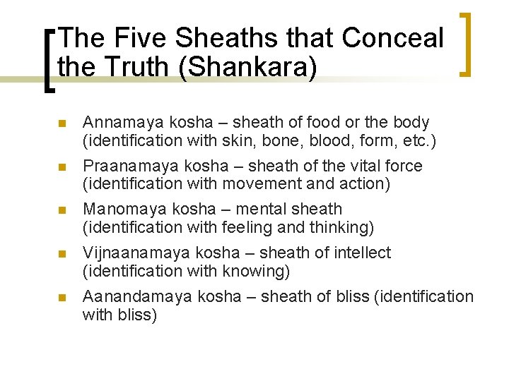 The Five Sheaths that Conceal the Truth (Shankara) n n n Annamaya kosha –