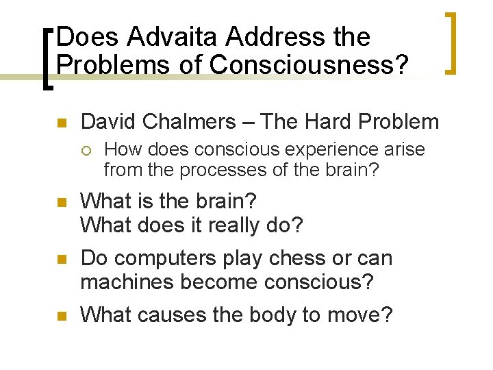 Does Advaita Address the Problems of Consciousness? n David Chalmers – The Hard Problem