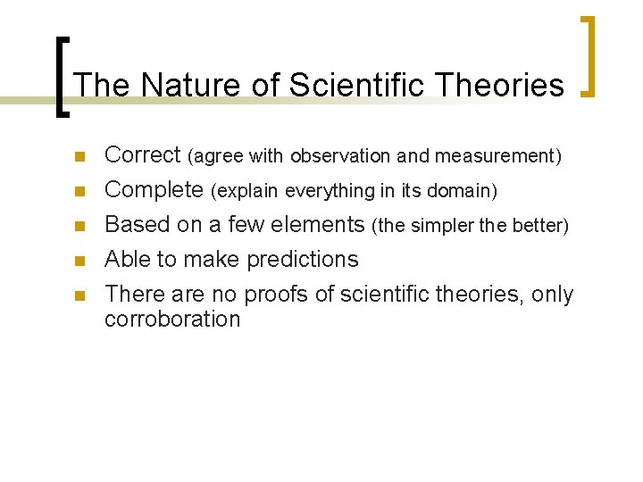 The Nature of Scientific Theories n n n Correct (agree with observation and measurement)