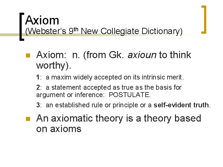 Axiom (Webster’s 9 th New Collegiate Dictionary) n Axiom: n. (from Gk. axioun to
