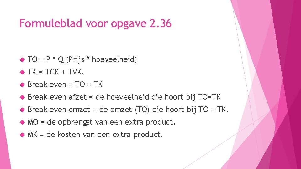 Formuleblad voor opgave 2. 36 TO = P * Q (Prijs * hoeveelheid) TK