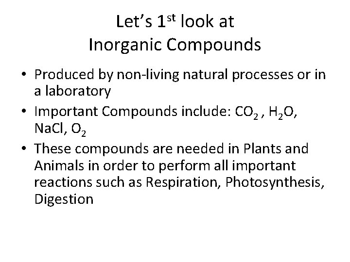 Let’s 1 st look at Inorganic Compounds • Produced by non-living natural processes or