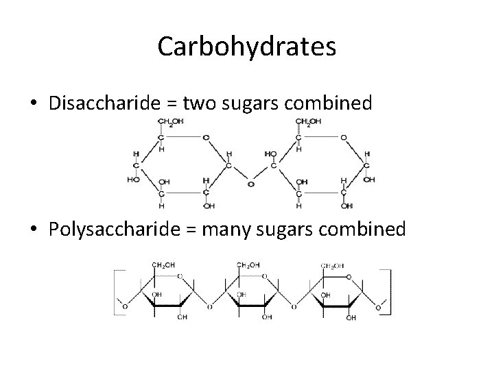 Carbohydrates • Disaccharide = two sugars combined • Polysaccharide = many sugars combined 