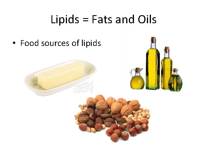 Lipids = Fats and Oils • Food sources of lipids 