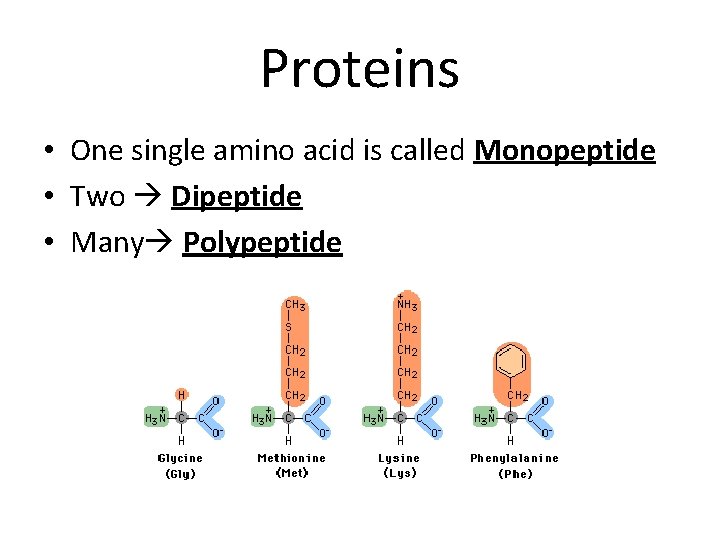 Proteins • One single amino acid is called Monopeptide • Two Dipeptide • Many