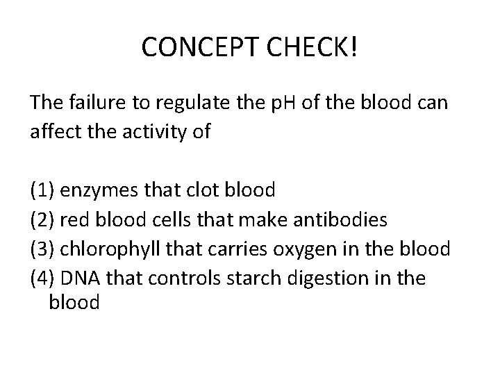 CONCEPT CHECK! The failure to regulate the p. H of the blood can affect