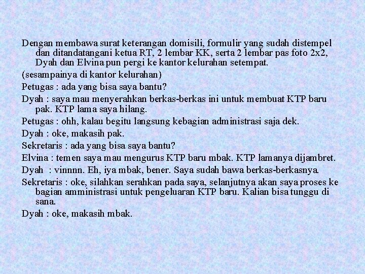 Dengan membawa surat keterangan domisili, formulir yang sudah distempel dan ditandatangani ketua RT, 2