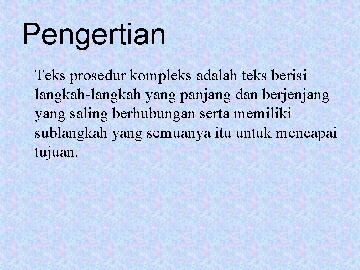 Pengertian Teks prosedur kompleks adalah teks berisi langkah-langkah yang panjang dan berjenjang yang saling